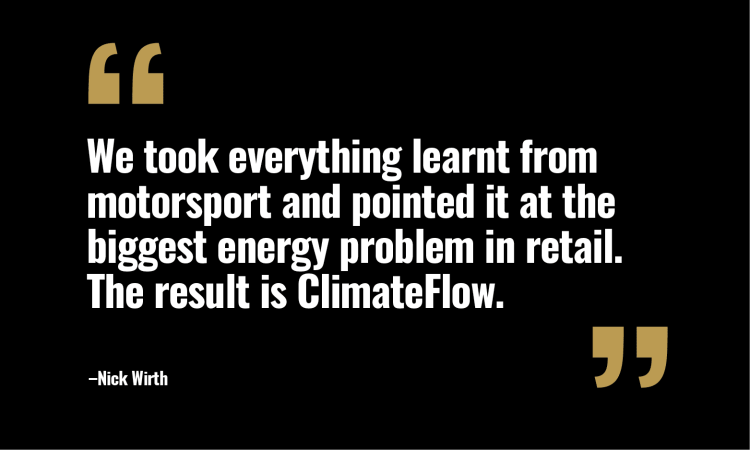 Quote from Nick Wirth on black background reading "We took everything learnt from motorsport and pointed it at the biggest energy problem in retail. The result is ClimateFlow" with decorative quotation marks in gold
